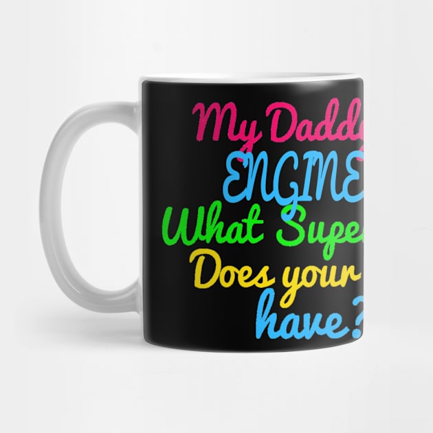 Engineer What Super Power Does Your Daddy by FAVShirts